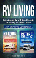 RV Living: Retire Into an RV with Social Security + RV Living for Senior Citizens: 2-in-1 RV Living Compendium