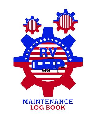 RV Maintenance Log Book: A 8.5 X 11 RV Log Book to Keep Track of the Constant RV Maintenance - Garza, Jennifer E