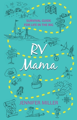 RV Mama: Survival Guide for Life in the Rig - Miller, Jennifer