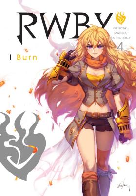 Rwby: Official Manga Anthology, Vol. 4: I Burn - Rooster Teeth Productions (Creator), and Oum, Monty (Creator)
