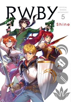 Rwby: Official Manga Anthology, Vol. 5: Shine - Rooster Teeth Productions (Creator), and Oum, Monty (Creator)