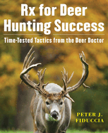 RX for Deer Hunting Success: Time-Tested Tactics from the Deer Doctor