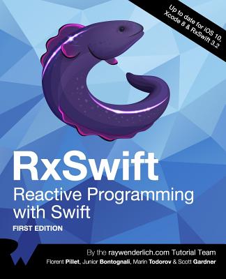 RxSwift: Reactive Programming with Swift - Pillet, Florent, and Bontognali, Junior, and Todorov, Marin