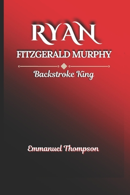 Ryan Fitzgerald Murphy: Backstroke King - Thompson, Emmanuel