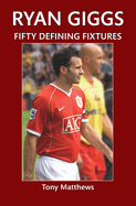 Ryan Giggs Fifty Defining Fixtures