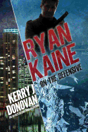 Ryan Kaine: On the Defensive: Book 3 in the Ryan Kaine Action Thriller Series