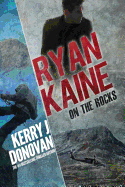 Ryan Kaine: On the Rocks: Book Two in the Ryan Kaine Action Thriller Series