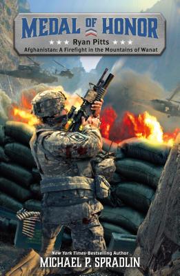 Ryan Pitts: Afghanistan: A Firefight in the Mountains of Wanat - Spradlin, Michael P