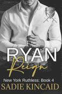 Ryan Reign: A Dark Mafia, Reverse Harem Romance. Book 4 of New York Ruthless