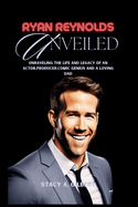 Ryan Reynolds Unveiled: Unraveling the life and legacy of an actor, producer, comic genius and a loving dad