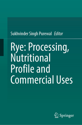 Rye: Processing, Nutritional Profile and Commercial Uses - Singh Purewal, Sukhvinder (Editor)