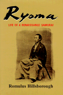 Ryoma: Life of a Renaissance Samurai