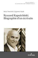 Ryszard Kapu ci ski. Biographie d'Un ?crivain