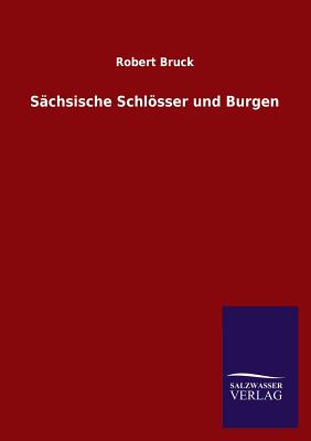 Schsische Schlsser und Burgen - Bruck, Robert