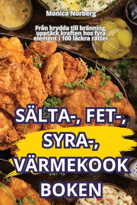 Slta-, Fet-, Syra-, Vrmekookboken - Monica Norberg