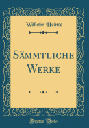 Smmtliche Werke (Classic Reprint)