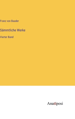 Smmtliche Werke: Vierter Band - Baader, Franz Von