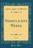 Smmtlichte Werke, Vol. 5 (Classic Reprint)