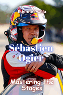 Sbastien Ogier: Mastering the Stages