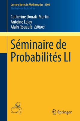 Sminaire de Probabilits LI - Donati-Martin, Catherine (Editor), and Lejay, Antoine (Editor), and Rouault, Alain (Editor)