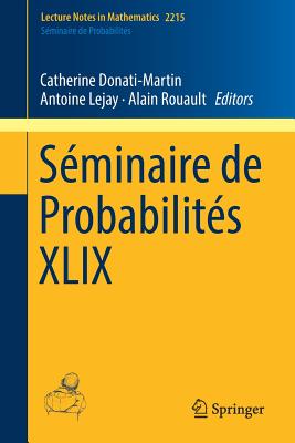 Sminaire de Probabilits XLIX - Donati-Martin, Catherine (Editor), and Lejay, Antoine (Editor), and Rouault, Alain (Editor)