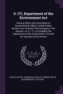 S. 171, Department of the Environment Act: Hearing Before the Committee on Governmental Affairs, United States Senate, One Hundred Third Congress, First Session, on S. 171, to Establish the Department of the Environment, Provide for a Bureau of Environme