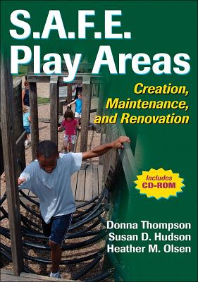 S.A.F.E. Play Areas: Creation, Maintenance, and Renovation - Thompson, Donna, and Hudson, Susan, and Olsen, Heather