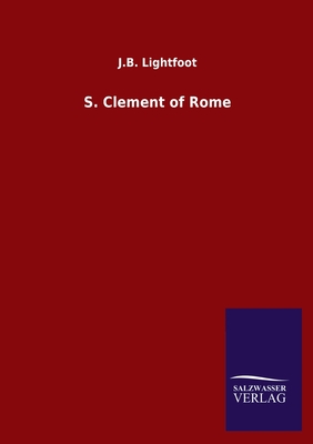 S. Clement of Rome - Lightfoot, J B