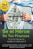 S? el h?roe de tus finanzas: Sino lo haces tu, nadie lo har por ti