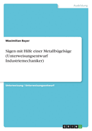 S?gen mit Hilfe einer Metallb?gels?ge (Unterweisungsentwurf Industriemechaniker)