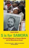 S is for Samora: A lexical biography of Samora Machel and the Mozambican dream