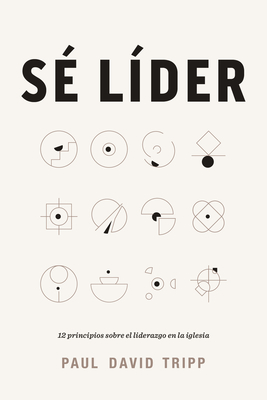 S? L?der: 12 Principios Sobre El Liderazgo En La Iglesia - Tripp, Paul David