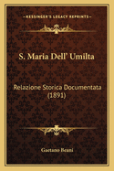 S. Maria Dell' Umilta: Relazione Storica Documentata (1891)