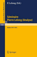 S?minaire Pierre Lelong (Analyse), Ann?e 1971-1972: Institut Henri Poincar? Paris, France