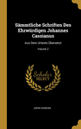 S?mmtliche Schriften Des Ehrw?rdigen Johannes Cassianus: Aus Dem Urtexte ?bersetzt; Volume 2