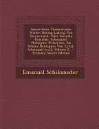 S?mmtliche Theatralische Werke: Herzog Ludwig Von Steyermark, Oder Sarm?ts Feuerb?r, Schauspiel. Philippine Welserinn, Die Schne Herzoginn Von Tyrol, Schauspiel [u.a.], Volume 2...