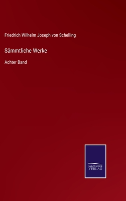 S?mmtliche Werke: Achter Band - Schelling, Friedrich Wilhelm Joseph Von