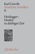 S?mtliche Schriften: Band 8: Heidegger - Denker in D?rftiger Zeit