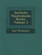 S Mtliche Theatralische Werke, Volume 2