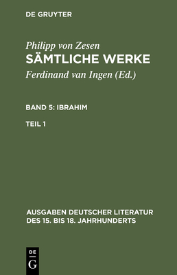 S?mtliche Werke. Bd 5: Ibrahim. Bd 5/Tl 1 - Zesen, Philipp Von, and Meid, Volker (Editor)