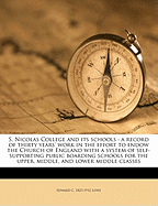 S. Nicolas College and Its Schools: A Record of Thirty Years' Work in the Effort to Endow the Church of England with a System of Self-Supporting Public Boarding-Schools for the Upper, Middle, and Lower Middle Classes (Classic Reprint)