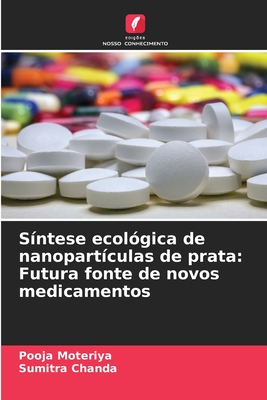 S?ntese ecol?gica de nanopart?culas de prata: Futura fonte de novos medicamentos - Moteriya, Pooja, and Chanda, Sumitra