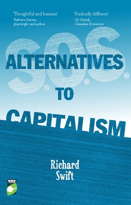 S.O.S. Alternatives to Capitalism - Swift, Richard