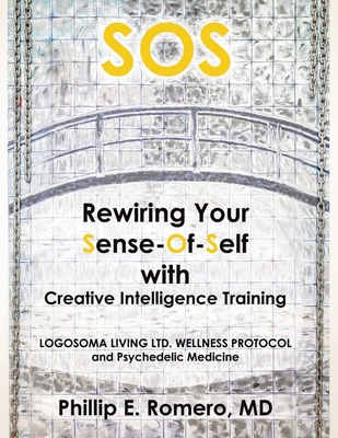 S.O.S: Rewiring Your Sense-Of-Self with Creative Intelligence Training - Romero, Phillip E, MD