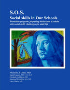 S.O.S.: Social skills in Our Schools Transition program: Preparing adolescents & adults with social skills challenges for adult life