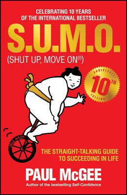 S.U.M.O (Shut Up, Move On): The Straight-Talking Guide to Succeeding in Life -- THE SUNDAY TIMES BESTSELLER - McGee, Paul