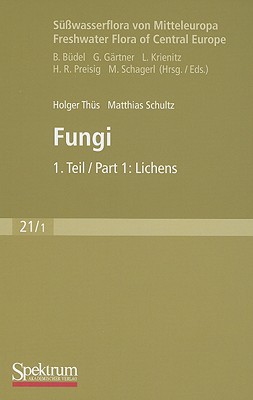 S??wasserflora Von Mitteleuropa, Bd. 21/1 Freshwater Flora of Central Europe, Vol. 21/1: Fungi: 1. Teil / 1st Part: Lichens - Th?s, Holger, and B?del, Burckhard (Editor), and Schultz, Matthias