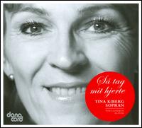 Sa tag mit hjerte - Tina Kiberg (soprano); Tove Lnskov (piano)
