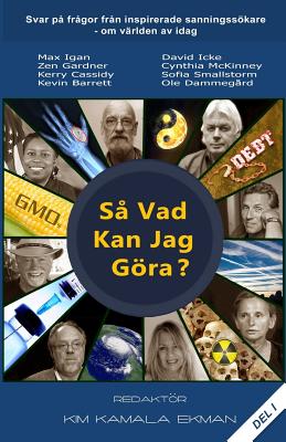 Sa Vad Kan Jag Gora?: Svar Pa Fragor Fran Inspirerade Sanningssokare Om Varlden AV Idag - Ekman, Kim Kamala