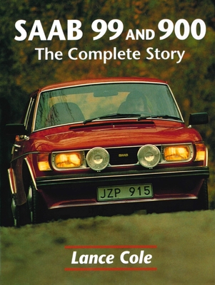 SAAB 99 and 900: The Complete Story - Cole, Lance